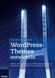 Title: WordPress-Themes entwickeln: HTML5, CSS3, JavaScript und PHP: Praxiswissen und Quellcodes zum Entwurf von WordPress-Themes, Author: Gino Cremer