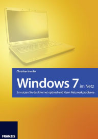 Title: Windows 7 im Netz: So nutzen Sie das Internet optimal und lösen Netzwerkprobleme, Author: Christian Immler