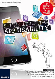 Title: Schnelleinstieg App Usability: Plattformübergreifendes Design: Android, Apple iOS und Windows Phone, Author: Michal Gralak