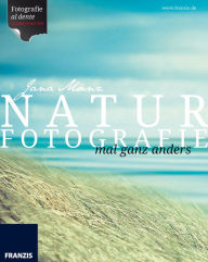 Title: Naturfotografie: mal ganz anders, Author: Jana Mänz