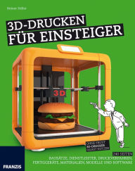 Title: 3D-Drucken für Einsteiger: Ohne Frust 3D-Drucker selbst nutzen, Author: Heiner Stiller