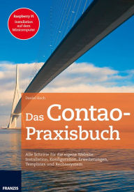 Title: Das Contao-Praxisbuch: Alle Schritte für die eigene Website: Installation, Konfiguration, Erweiterungen, Templates und Rechtesystem, Author: Daniel Koch