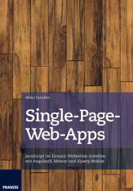 Title: Single-Page-Web-Apps: JavaScript im Einsatz: Webseiten erstellen mit AngularJS, Meteor und jQuery Mobile, Author: Heiko Spindler