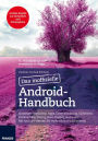 Das inoffizielle Android-Handbuch: Einsteiger-Workshop, Apps, Datensicherung, Sicherheit, Privatsphäre, Tuning, Root-Zugang und mehr: Mit Android können Sie mehr als nur telefonieren!