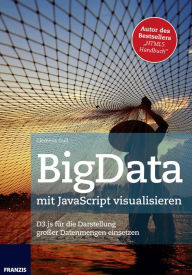 Title: BigData mit JavaScript visualisieren: D3.js für die Darstellung großer Datenmengen einsetzen, Author: Clemens Gull