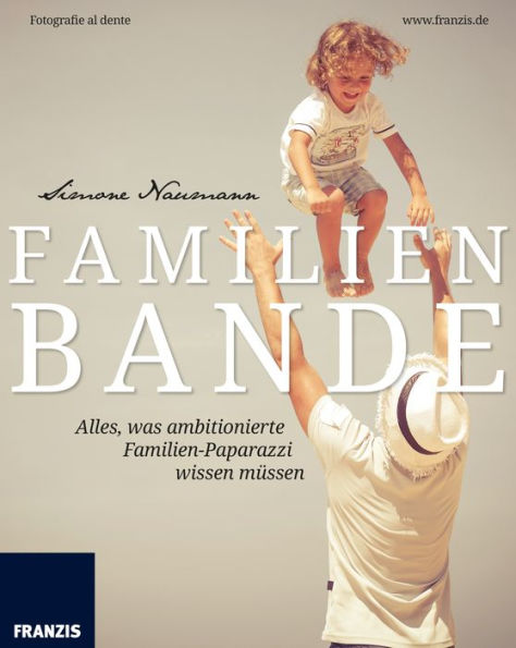 Familienbande: Alles, was ambitionierte Familien-Paparazzi wissen müssen