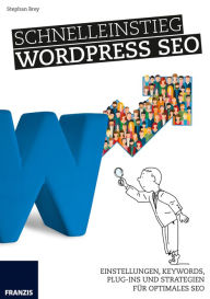 Title: Schnelleinstieg WordPress SEO: Einstellungen, Keywords, Plug-ins und Strategien für optimales SEO, Author: Stephan Brey