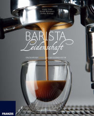 Title: Barista aus Leidenschaft: Einzigartiger Kaffee aus der eigenen Küche, Author: Sander Schat
