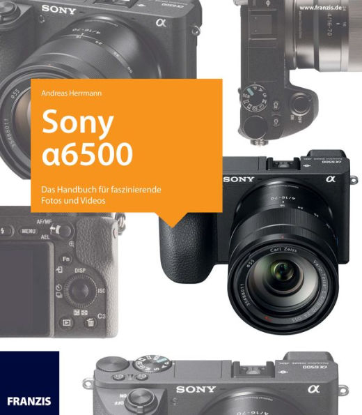 Kamerabuch Sony Alpha 6500: Das Handbuch für faszinierende Fotos und Videos