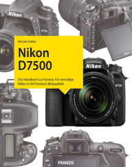 Title: Kamerabuch Nikon D7500: Das Handbuch zur Kamera. Für einmalige Bilder in DX-Premium-Bildqualität!, Author: Michael Gradias