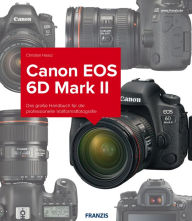 Title: Kamerabuch Canon EOS 6D Mark II: Das große Handbuch für die professionelle Vollformatfotografie, Author: Christian Haasz