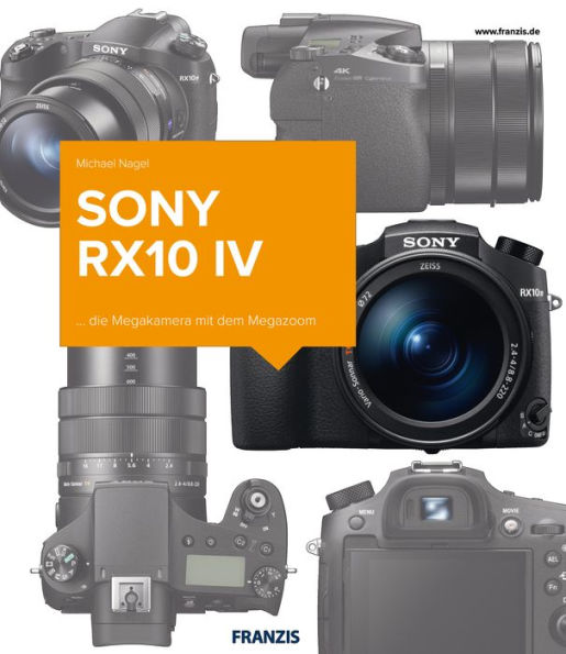 Kamerabuch Sony RX10 IV: ... die Megakamera mit dem Megazoom
