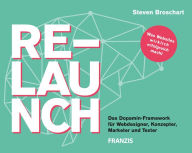 Title: Relaunch: Das Dopamin-Framework für Webdesigner, Konzepter, Marketer und Texter, Author: Steven Broschart