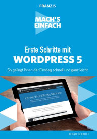 Title: Mach's einfach: Erste Schritte mit WordPress 5: So gelingt Ihnen der Einstieg schnell und ganz leicht, Author: Bernd Schmitt