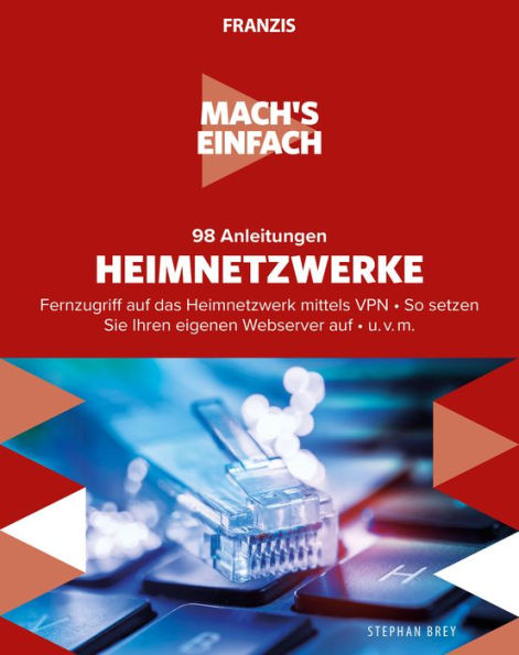 Mach's einfach: 98 Anleitungen Heimnetzwerke: Fernzugriff auf das Heimnetzwerk mittels VPN . So setzen Sie Ihren eigenen Webserver auf . u. v. m.