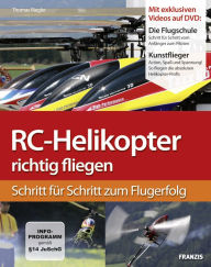 Title: RC-Helikopter richtig fliegen: Schritt für Schritt zum Flugerfolg, Author: Thomas Riegler