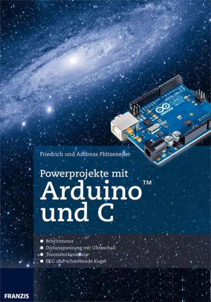 Powerprojekte mit Arduino und C: Schluss mit dem frustrierenden Ausprobieren von Code-Schnipseln!