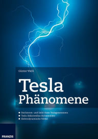 Title: Tesla Phänomene: Hochstrom- und Solid-State-Teslageneratoren, Author: Günter Wahl