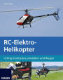 RC-Elektro-Helikopter: richtig montieren, einstellen und fliegen