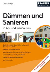 Title: Dämmen und Sanieren in Alt- und Neubauten: Dach, Decke, Wand und Keller fachgerecht dämmen und dichten, Author: Ulrich E. Stempel