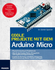 Title: Coole Projekte mit dem ArduinoT Micro: Physical Computing im Projekteinsatz, Author: Dr. Günter Spanner
