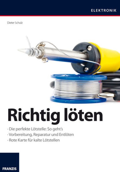 Richtig löten: Vorbereitung, Reparatur und Entlöten