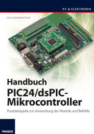 Title: Handbuch PIC24/dsPIC-Mikrocontroller: Praxisbeispiele zur Anwendung der Module und Befehle, Author: Anne König