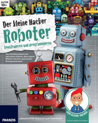 Title: Der kleine Hacker: Roboter konstruieren und programmieren: Vom Zahnbürstenbot zum autonomen Roboter: Baue eigene Roboter und lerne spannendes Hintergrundwissen!, Author: Ulrich Stempel