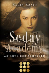 Title: Gejagte der Schatten (Seday Academy 1): Knisternde Dämonen-Fantasy für Academy-Fans über eine toughe Protagonistin, die sich zu behaupten weiß, Author: Karin Kratt