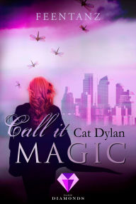 Title: Call it magic 2: Feentanz: Fantasy-Liebesroman über eine verbotene Liebe zwischen einer Fee und einem Vampir, Author: Cat Dylan