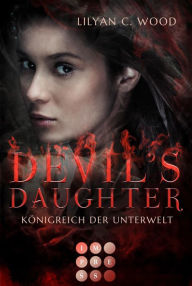 Title: Devil's Daughter 1: Königreich der Unterwelt: Fantasy-Liebesroman, in dem die Prinzessin der Hölle erwacht, Author: Lilyan C. Wood