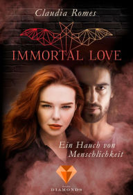 Title: Immortal Love. Ein Hauch von Menschlichkeit, Author: Claudia Romes