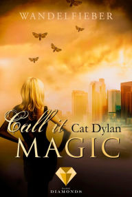 Title: Call it magic 5: Wandelfieber: Fantasy-Liebesroman über eine außergewöhnliche Liebe zwischen einem Vampir und einer Gestaltwandlerin, Author: Cat Dylan