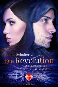 Title: Die Revolution (Die Geschichte von Sin und Miriam 3), Author: Sabine Schulter