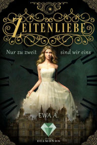 Title: Zeitenliebe: Nur zu zweit sind wir eins (Band 1): Zeitreise-Liebesroman, in dem eine junge, moderne Frau unverhofft an einem Fürstenhof landet, Author: Ewa A.