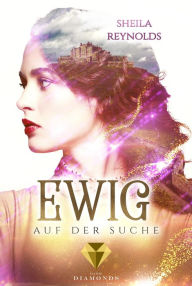 Title: Ewig auf der Suche (Die Ewig-Saga 2): Zeitreise-Liebesroman für Fans von Jane Austen, Author: Sheila Reynolds