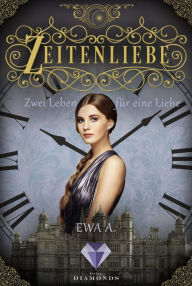 Title: Zeitenliebe: Zwei Leben für eine Liebe (Band 3): Zeitreise-Liebesroman voller Gefühl und unerwarteter Begegnungen, Author: Ewa A.