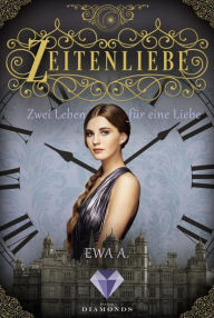 Title: Zeitenliebe: Zwei Leben für eine Liebe (Band 3): Zeitreise-Liebesroman voller Gefühl und unerwarteter Begegnungen, Author: Ewa A.