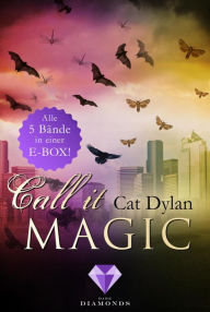 Title: Call it magic: Alle fünf Bände der romantischen Urban-Fantasy-Reihe in einer E-Box!: Fünf Liebesromane voller verbotener Gefühle für Fans von Werwölfen, Vampiren, Hexen und Feen, Author: Cat Dylan