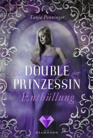 Title: Das Double der Prinzessin 2: Enthüllung, Author: Tanja Penninger