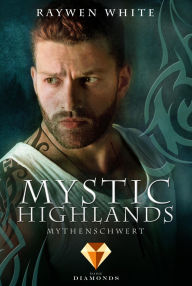 Title: Mystic Highlands 4: Mythenschwert: Knisternde Highland-Fantasy, Author: Raywen White