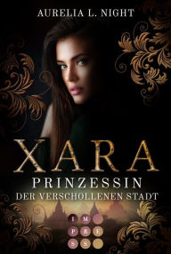 Title: Xara. Prinzessin der verschollenen Stadt: Düster-romantische Gestaltwandler-Fantasy, Author: Aurelia L. Night