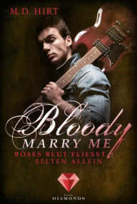 Title: Bloody Marry Me 3: Böses Blut fließt selten allein: Vampir-Liebesroman, Author: M. D. Hirt