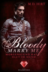 Title: Bloody Marry Me 4: Morgenstund hat Blut im Mund: Vampir-Liebesroman, Author: M. D. Hirt