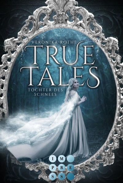 True Tales 1: Tochter des Schnees: Wunderschöne Romantasy-Märchenadaption