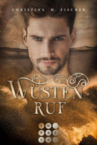 Title: Wüstenruf (Die Wüsten-Serie 1): Romantische High Fantasy, Author: Christina M. Fischer