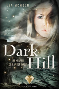 Title: Dark Hill. Im Herzen der Anderswelt: Fantasy Liebesroman, Author: Lea McMoon