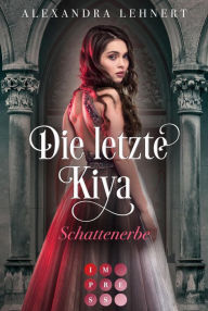 Title: Die letzte Kiya 1: Schattenerbe: Vampir-Liebesroman über eine verschollene Thronerbin und den geheimnisvollen Kronprinzen der Nacht, Author: Alexandra Lehnert