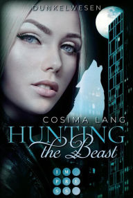 Title: Hunting the Beast 2: Dunkelwesen: Rasante Märchenadaption für Werwolf-Fans, Author: Cosima Lang