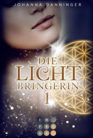 Title: Die Lichtbringerin 1: Urban-Fantasy-Buchserie voller Magie, Author: Johanna Danninger